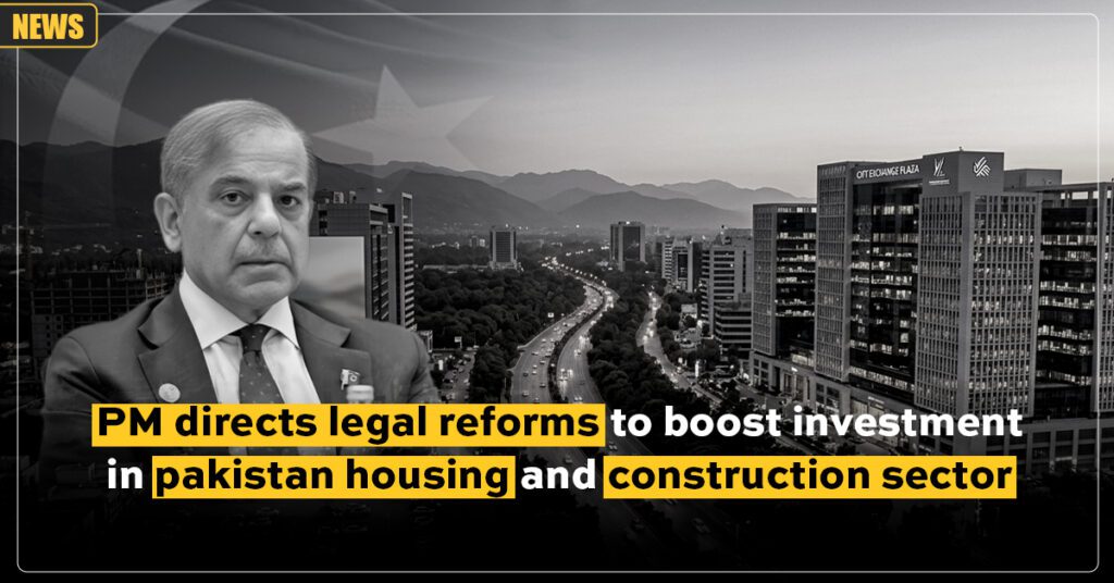 PM Directs Legal Reforms to Boost Investment in Pakistan’s Housing and Construction Sector
